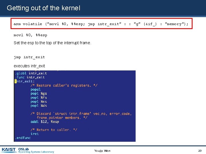 Getting out of the kernel asm volatile ("movl %0, %%esp; jmp intr_exit" : : Getting out of the kernel asm volatile ("movl %0, %%esp; jmp intr_exit" : :
