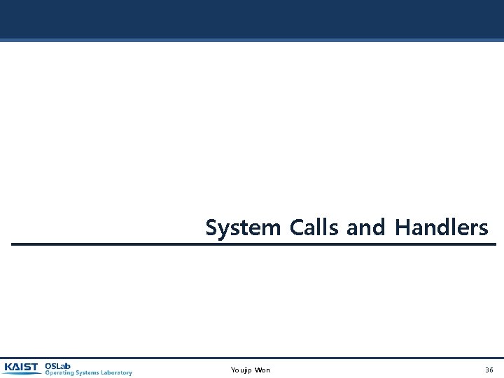 System Calls and Handlers Youjip Won 36 System Calls and Handlers Youjip Won 36