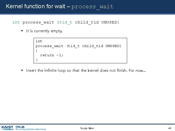 Kernel function for wait – process_wait int process_wait (tid_t child_tid UNUSED) It is currently Kernel function for wait – process_wait int process_wait (tid_t child_tid UNUSED) It is currently