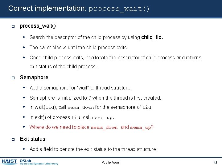 Correct implementation: process_wait() Search the descriptor of the child process by using child_tid. The Correct implementation: process_wait() Search the descriptor of the child process by using child_tid. The