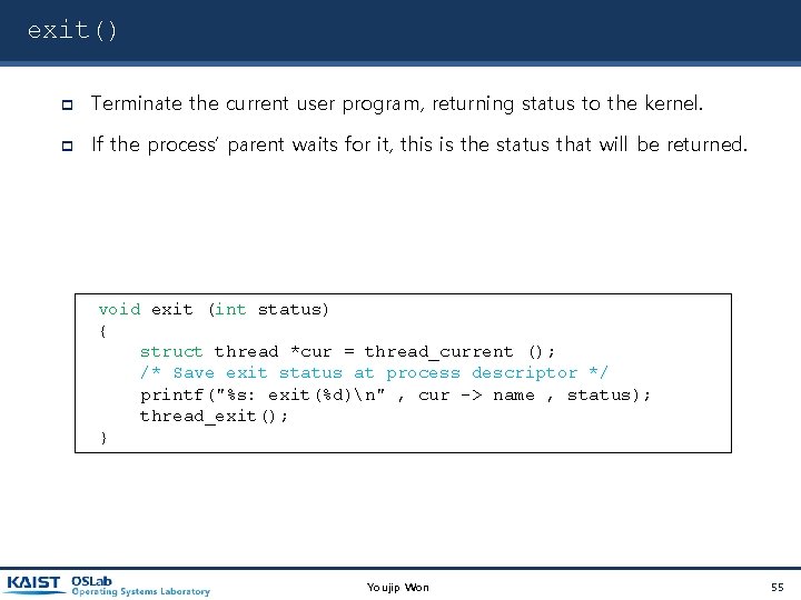 exit() Terminate the current user program, returning status to the kernel. If the process’ exit() Terminate the current user program, returning status to the kernel. If the process’