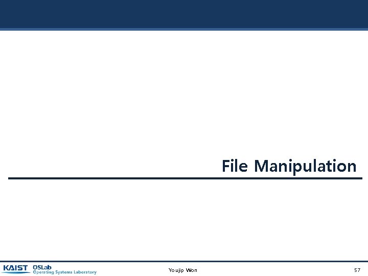 File Manipulation Youjip Won 57 File Manipulation Youjip Won 57