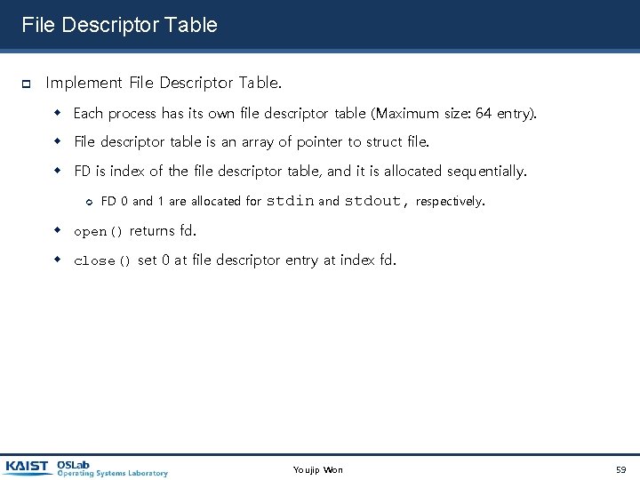 File Descriptor Table Implement File Descriptor Table. Each process has its own file descriptor File Descriptor Table Implement File Descriptor Table. Each process has its own file descriptor