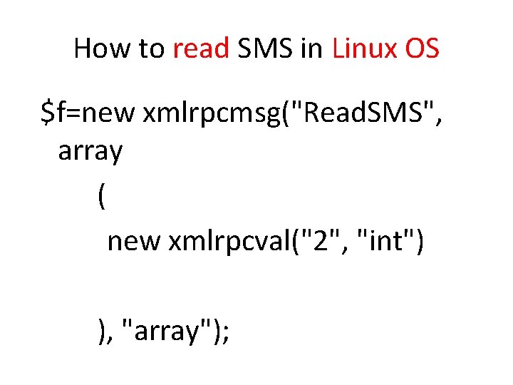 How to read SMS in Linux OS $f=new xmlrpcmsg("Read. SMS", array ( new xmlrpcval("2",