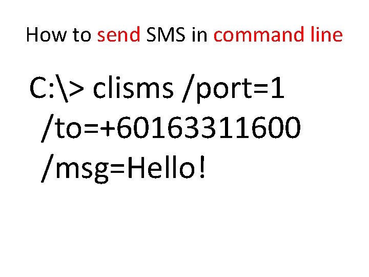 How to send SMS in command line C: > clisms /port=1 /to=+60163311600 /msg=Hello! 