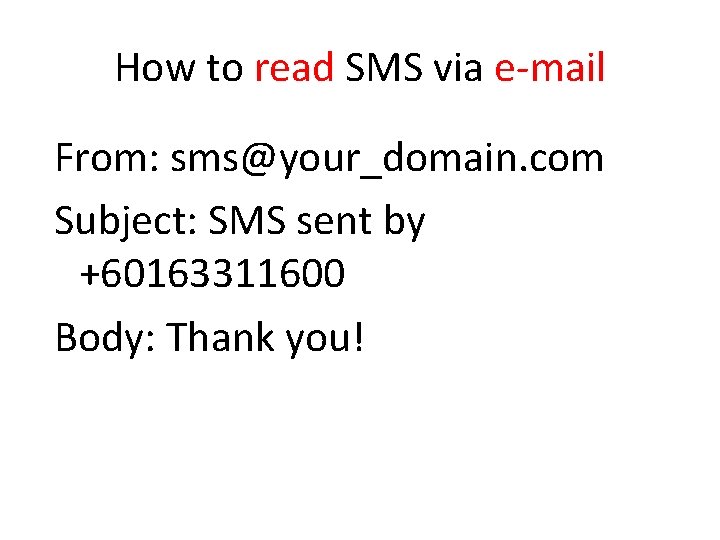 How to read SMS via e-mail From: sms@your_domain. com Subject: SMS sent by +60163311600