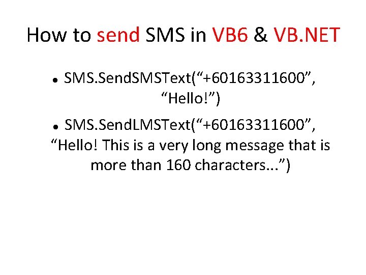 How to send SMS in VB 6 & VB. NET SMS. Send. SMSText(“+60163311600”, “Hello!”)