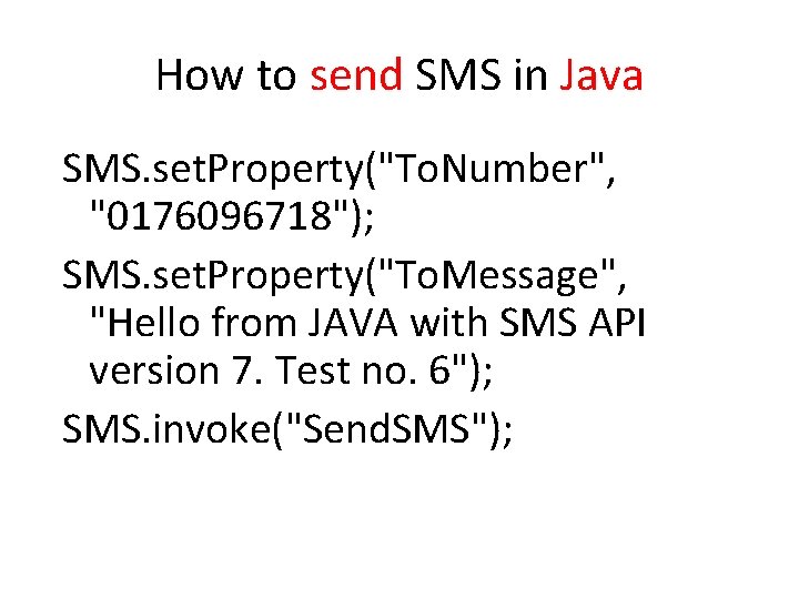 How to send SMS in Java SMS. set. Property("To. Number", "0176096718"); SMS. set. Property("To.