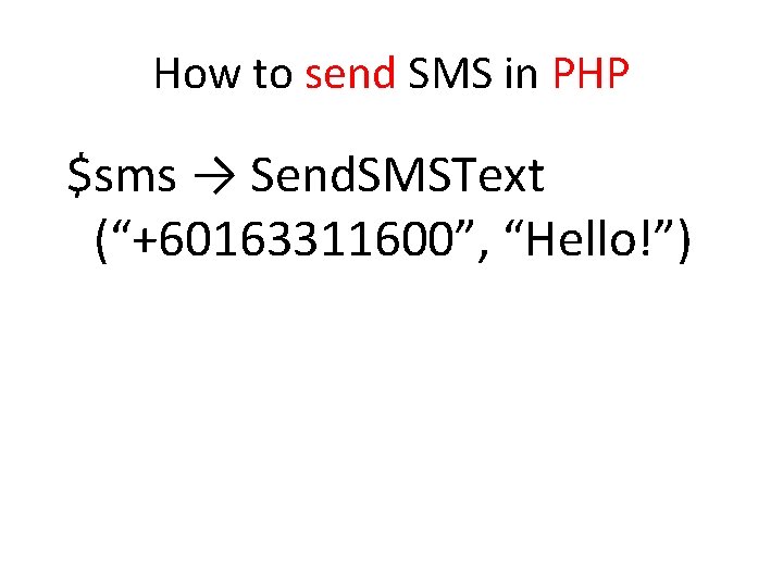 How to send SMS in PHP $sms → Send. SMSText (“+60163311600”, “Hello!”) 