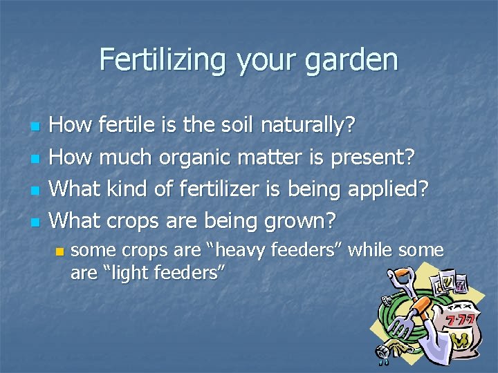 Fertilizing your garden n n How fertile is the soil naturally? How much organic