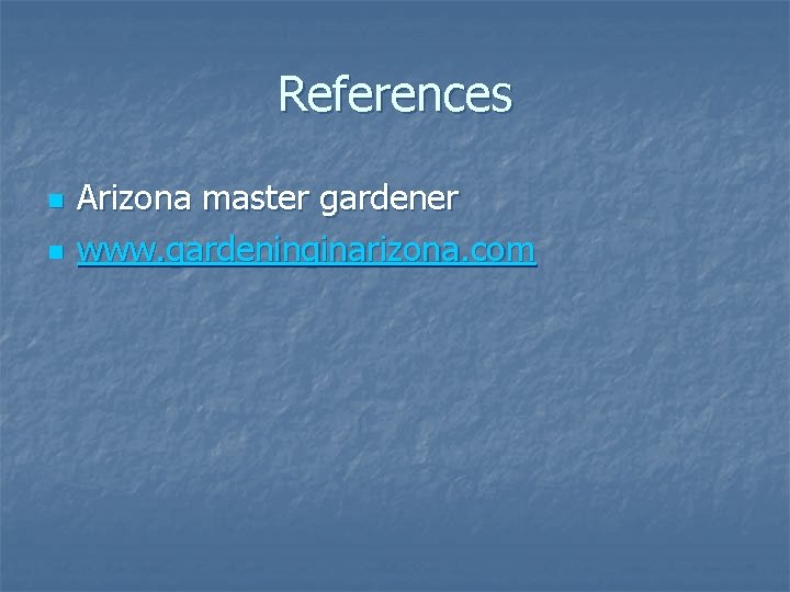 References n n Arizona master gardener www. gardeninginarizona. com 