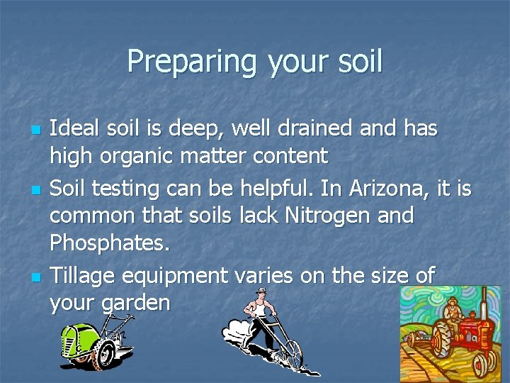 Preparing your soil n n n Ideal soil is deep, well drained and has