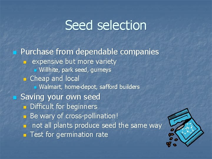 Seed selection n Purchase from dependable companies n expensive but more variety n n