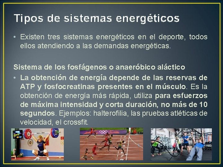 Tipos de sistemas energéticos • Existen tres sistemas energéticos en el deporte, todos ellos