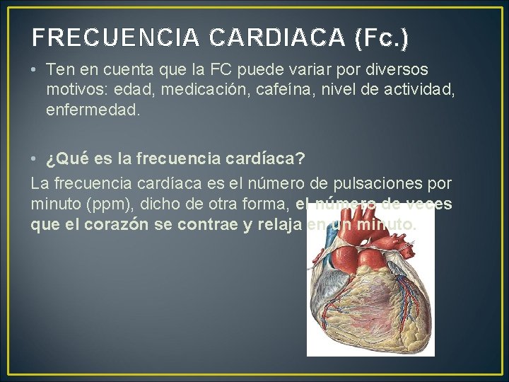 FRECUENCIA CARDIACA (Fc. ) • Ten en cuenta que la FC puede variar por