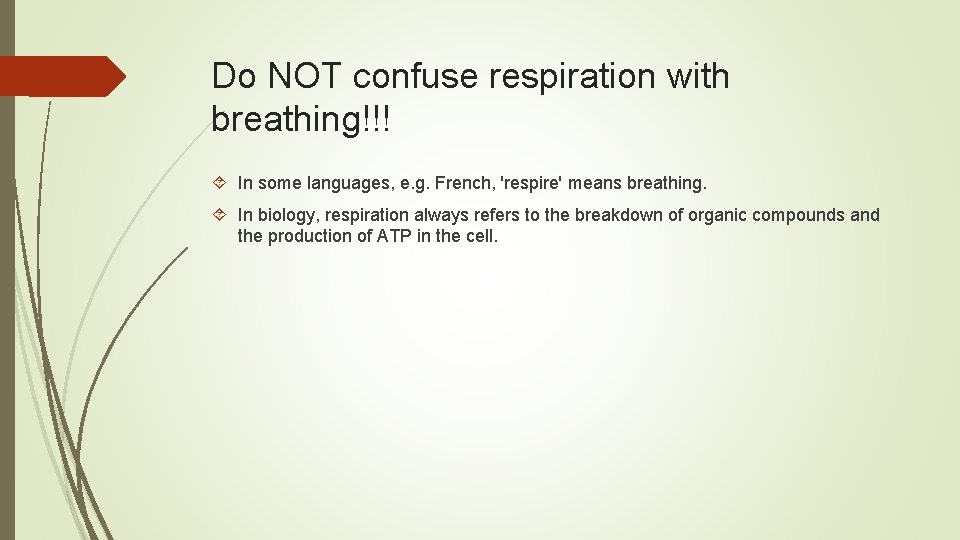 Do NOT confuse respiration with breathing!!! In some languages, e. g. French, 'respire' means