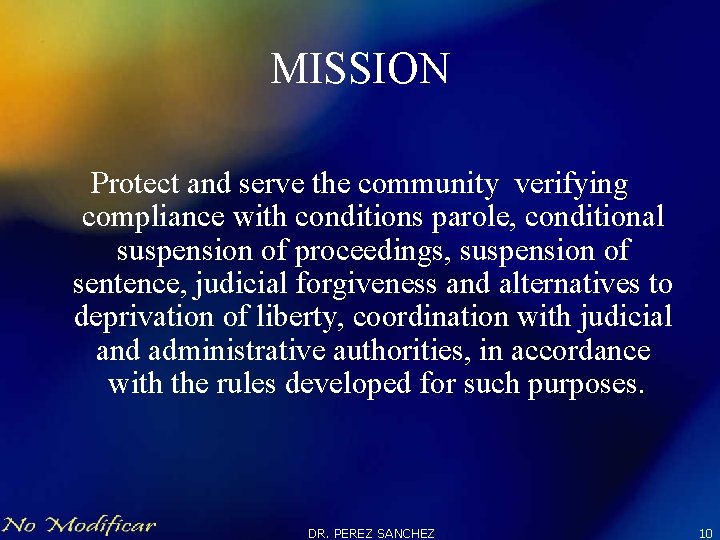 MISSION Protect and serve the community verifying compliance with conditions parole, conditional suspension of