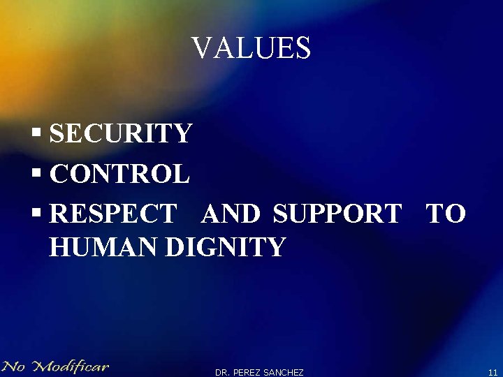 VALUES § SECURITY § CONTROL § RESPECT AND SUPPORT TO HUMAN DIGNITY DR. PEREZ