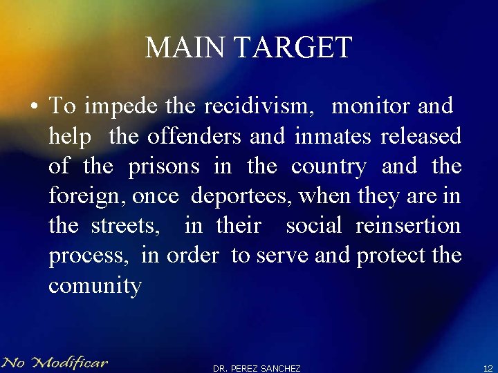 MAIN TARGET • To impede the recidivism, monitor and help the offenders and inmates