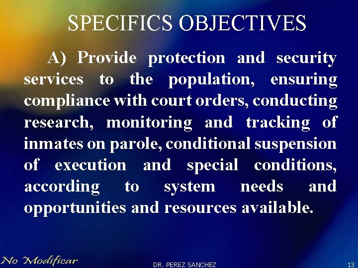 SPECIFICS OBJECTIVES A) Provide protection and security services to the population, ensuring compliance with