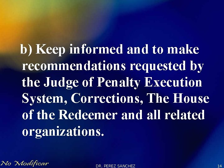 b) Keep informed and to make recommendations requested by the Judge of Penalty Execution