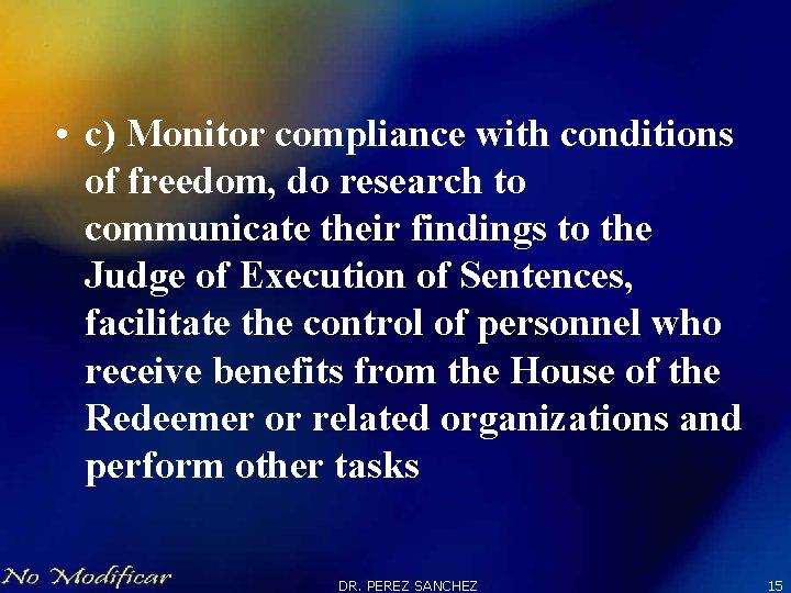  • c) Monitor compliance with conditions of freedom, do research to communicate their