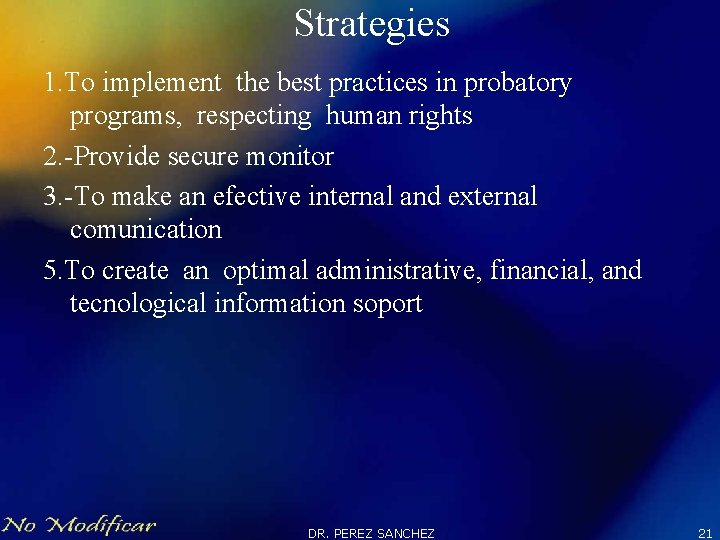 Strategies 1. To implement the best practices in probatory programs, respecting human rights 2.