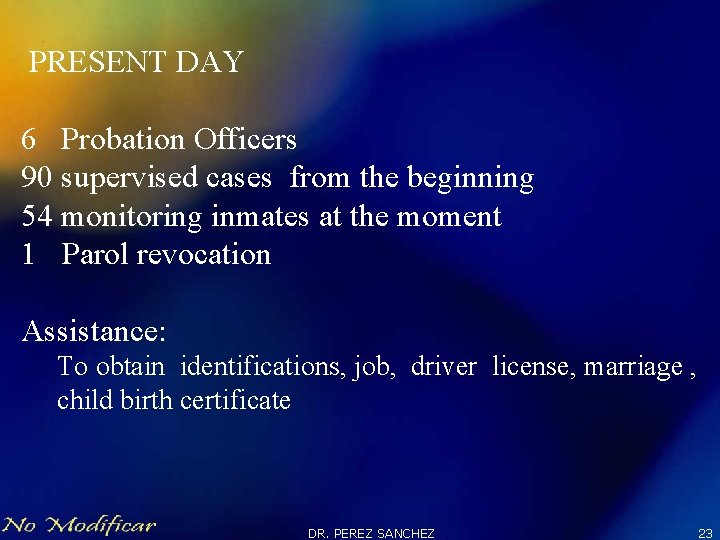 PRESENT DAY 6 Probation Officers 90 supervised cases from the beginning 54 monitoring inmates