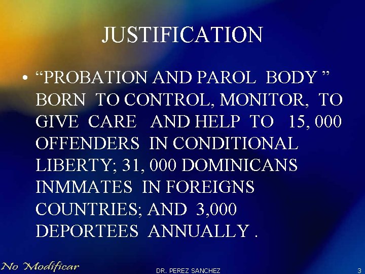 JUSTIFICATION • “PROBATION AND PAROL BODY ” BORN TO CONTROL, MONITOR, TO GIVE CARE