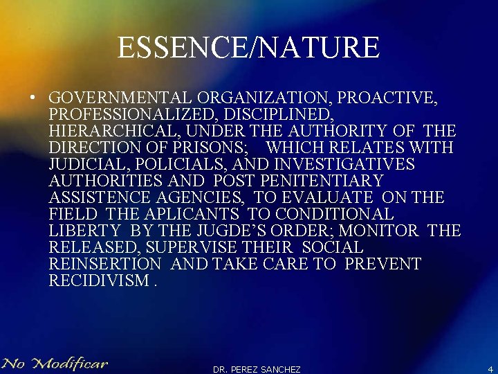 ESSENCE/NATURE • GOVERNMENTAL ORGANIZATION, PROACTIVE, PROFESSIONALIZED, DISCIPLINED, HIERARCHICAL, UNDER THE AUTHORITY OF THE DIRECTION
