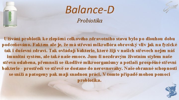 Balance-D Probiotika Užívání probiotik ke zlepšení celkového zdravotního stavu bylo po dlouhou dobu podceňováno.