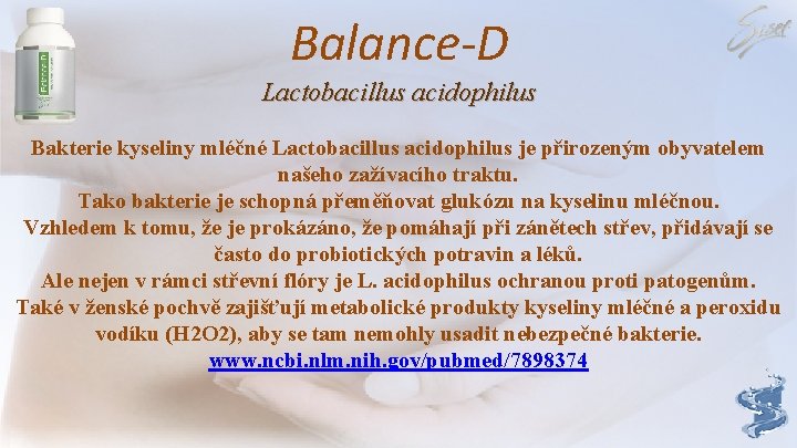 Balance-D Lactobacillus acidophilus Bakterie kyseliny mléčné Lactobacillus acidophilus je přirozeným obyvatelem našeho zažívacího traktu.