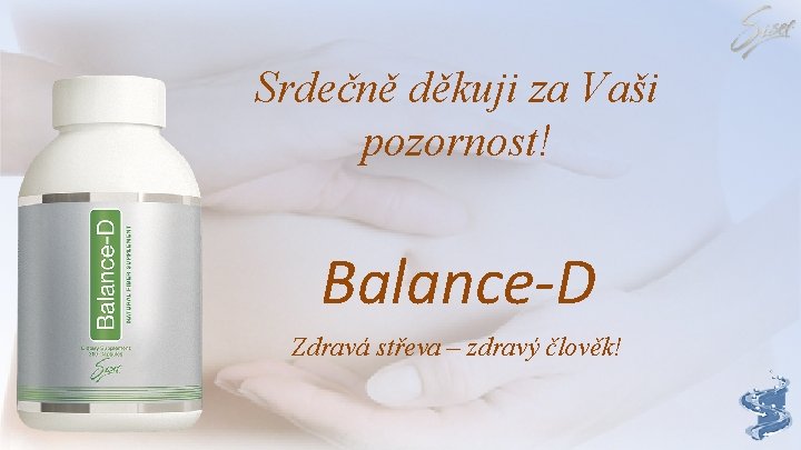 Srdečně děkuji za Vaši pozornost! Balance-D Zdravá střeva – zdravý člověk! 