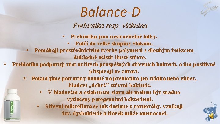 Balance-D Prebiotika resp. vláknina • • Prebiotika jsou nestravitelné látky. • Patří do velké