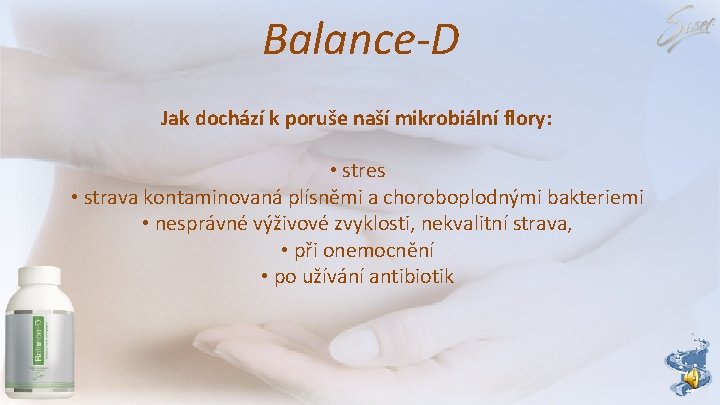 Balance-D Jak dochází k poruše naší mikrobiální flory: • stres • strava kontaminovaná plísněmi