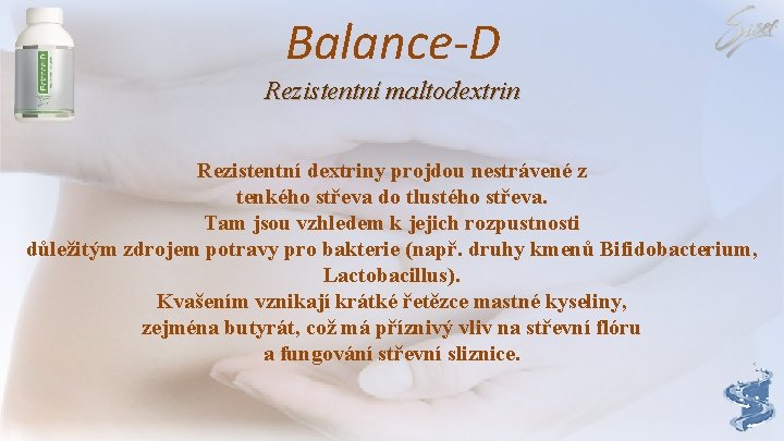 Balance-D Rezistentní maltodextrin Rezistentní dextriny projdou nestrávené z tenkého střeva do tlustého střeva. Tam