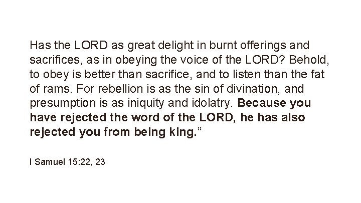 Has the LORD as great delight in burnt offerings and sacrifices, as in obeying