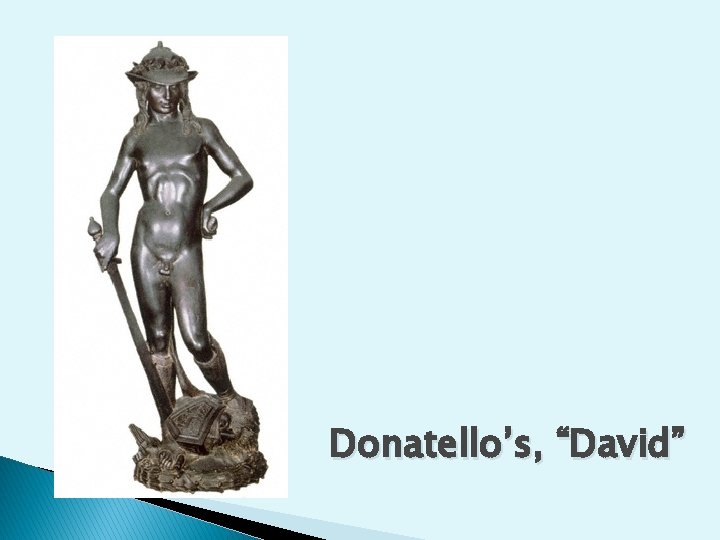 Donatello’s, “David” 