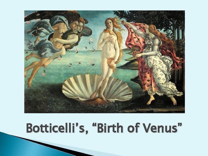 Botticelli’s, “Birth of Venus” 