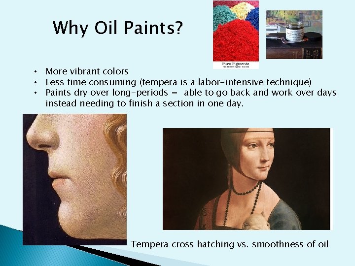 Why Oil Paints? • More vibrant colors • Less time consuming (tempera is a