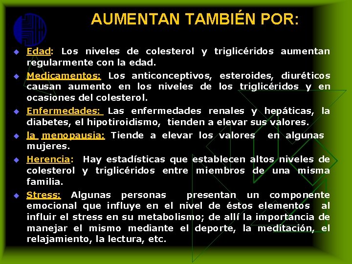 AUMENTAN TAMBIÉN POR: u Edad: Los niveles de colesterol y triglicéridos aumentan regularmente con