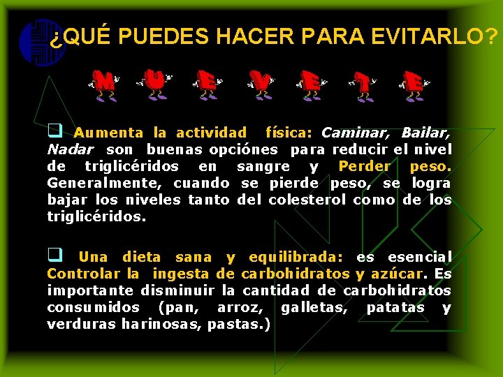 ¿QUÉ PUEDES HACER PARA EVITARLO? q. Aumenta la actividad física: Caminar, Bailar, Nadar son