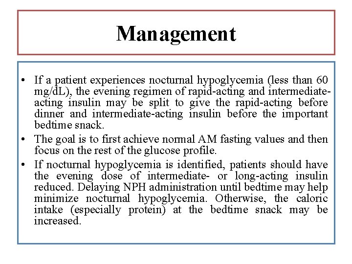 Management • If a patient experiences nocturnal hypoglycemia (less than 60 mg/d. L), the