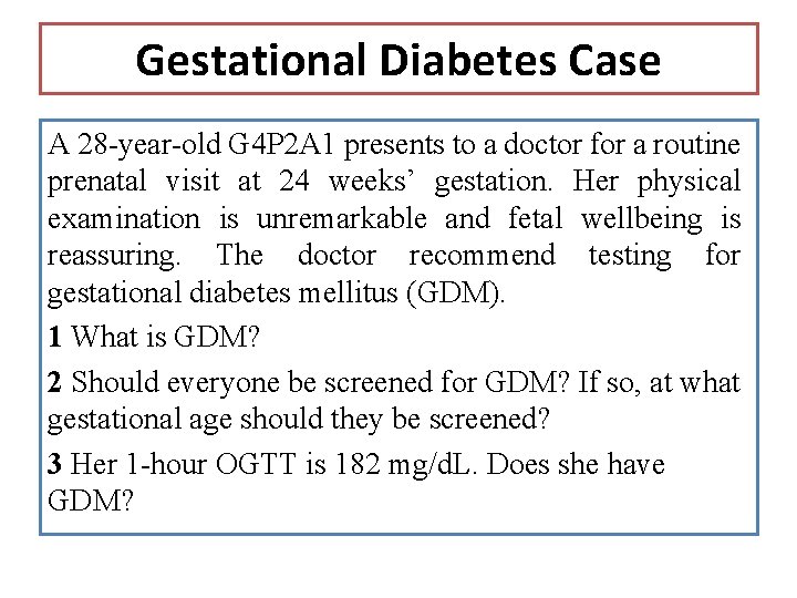 Gestational Diabetes Case A 28 -year-old G 4 P 2 A 1 presents to