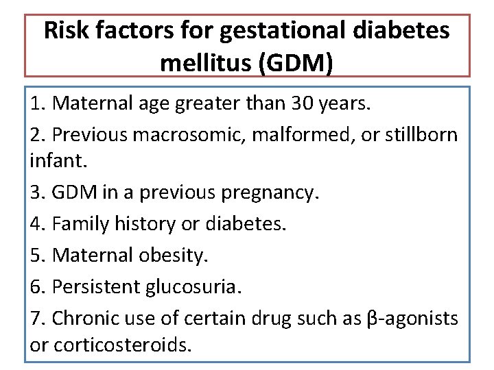 Risk factors for gestational diabetes mellitus (GDM) 1. Maternal age greater than 30 years.