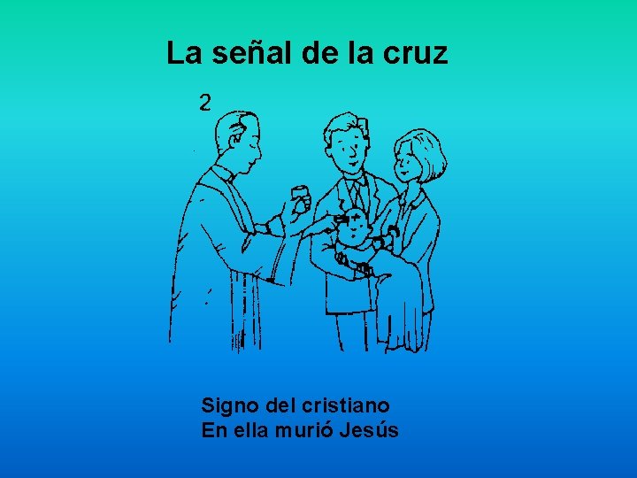 La señal de la cruz Signo del cristiano En ella murió Jesús 