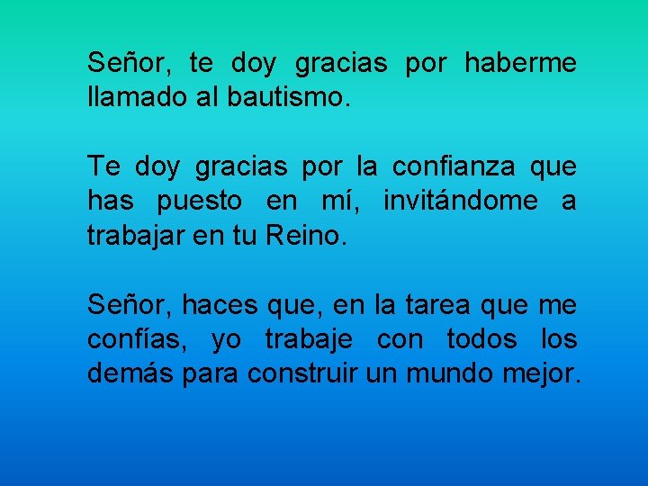 Señor, te doy gracias por haberme llamado al bautismo. Te doy gracias por la