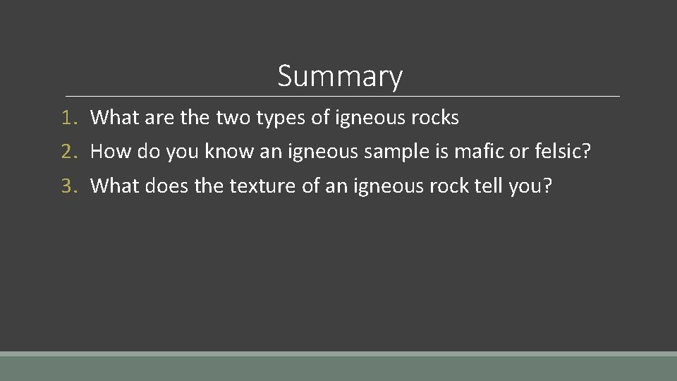 Summary 1. What are the two types of igneous rocks 2. How do you