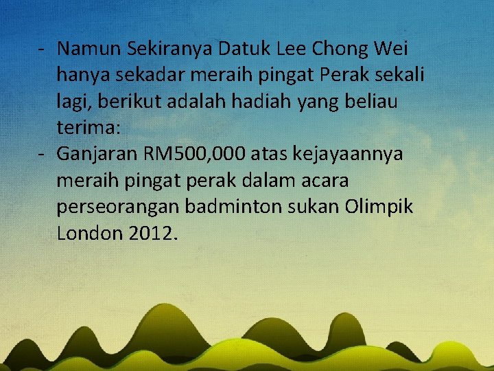 - Namun Sekiranya Datuk Lee Chong Wei hanya sekadar meraih pingat Perak sekali lagi,