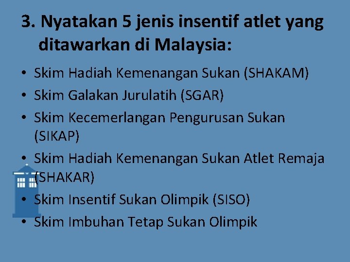 3. Nyatakan 5 jenis insentif atlet yang ditawarkan di Malaysia: • Skim Hadiah Kemenangan